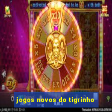 jogos novos do tigrinho